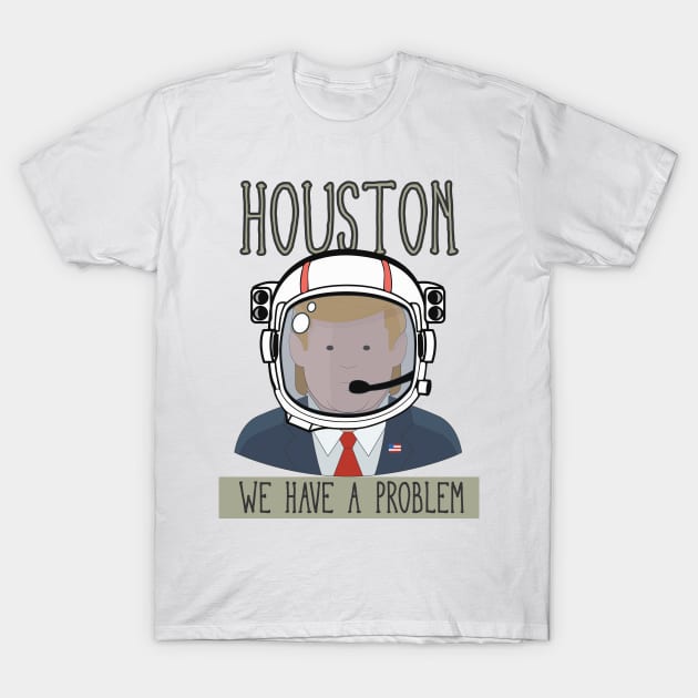 HOUSTON WE HAVE A PROBLEM T-Shirt by upursleeve